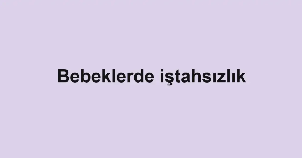 bebeklerde-istahsizlik