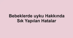 bebeklerde-uyku-hakkinda-sik-yapilan-hatalar.webp