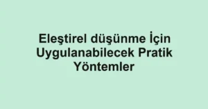elestirel-dusunme-icin-uygulanabilecek-pratik-yontemler.webp
